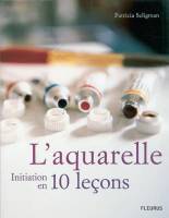 L'aquarelle initiation en 10 leons