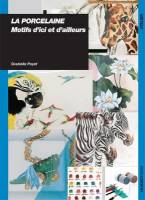 Livre La porcelaine : Motifs d'ici et d'ailleurs, Graziella Poyet
