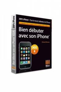 Bien dbuter avec son Iphone 3GS/4
